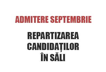 admitere septembrie - repartizarea candidaților în săli