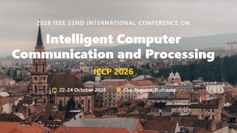 IEEE 22nd International Conference on Intelligent Computer Communication and Processing - ICCP 2026